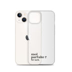Coque iPhone 13, texte noir, à côté du téléphone : « moi parfaite ? for sure. »
