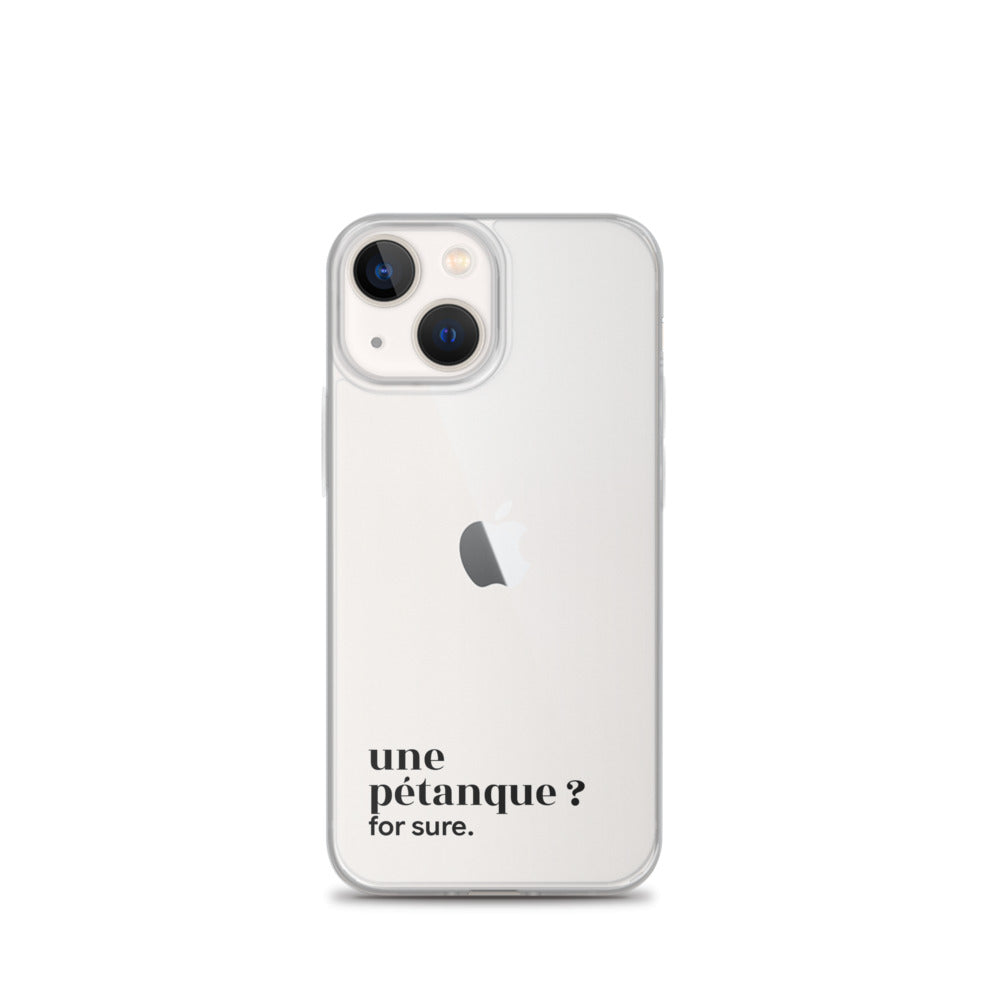 Coque iPhone 13 mini, texte noir : « une pétanque ? for sure. »