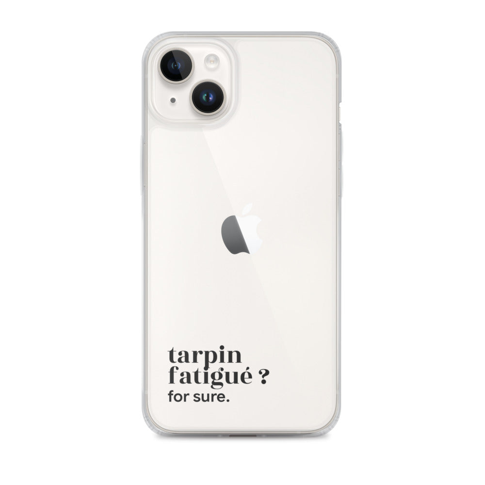 Coque iPhone 14 Plus, texte noir : « tarpin fatigué ? for sure. »