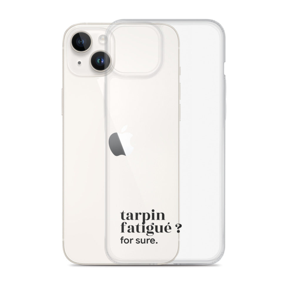 Coque iPhone 14 Plus, texte noir, à côté du téléphone : « tarpin fatigué ? for sure. »