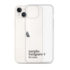 Coque iPhone 14 Plus, texte noir, à côté du téléphone : « tarpin fatiguée ? for sure. »