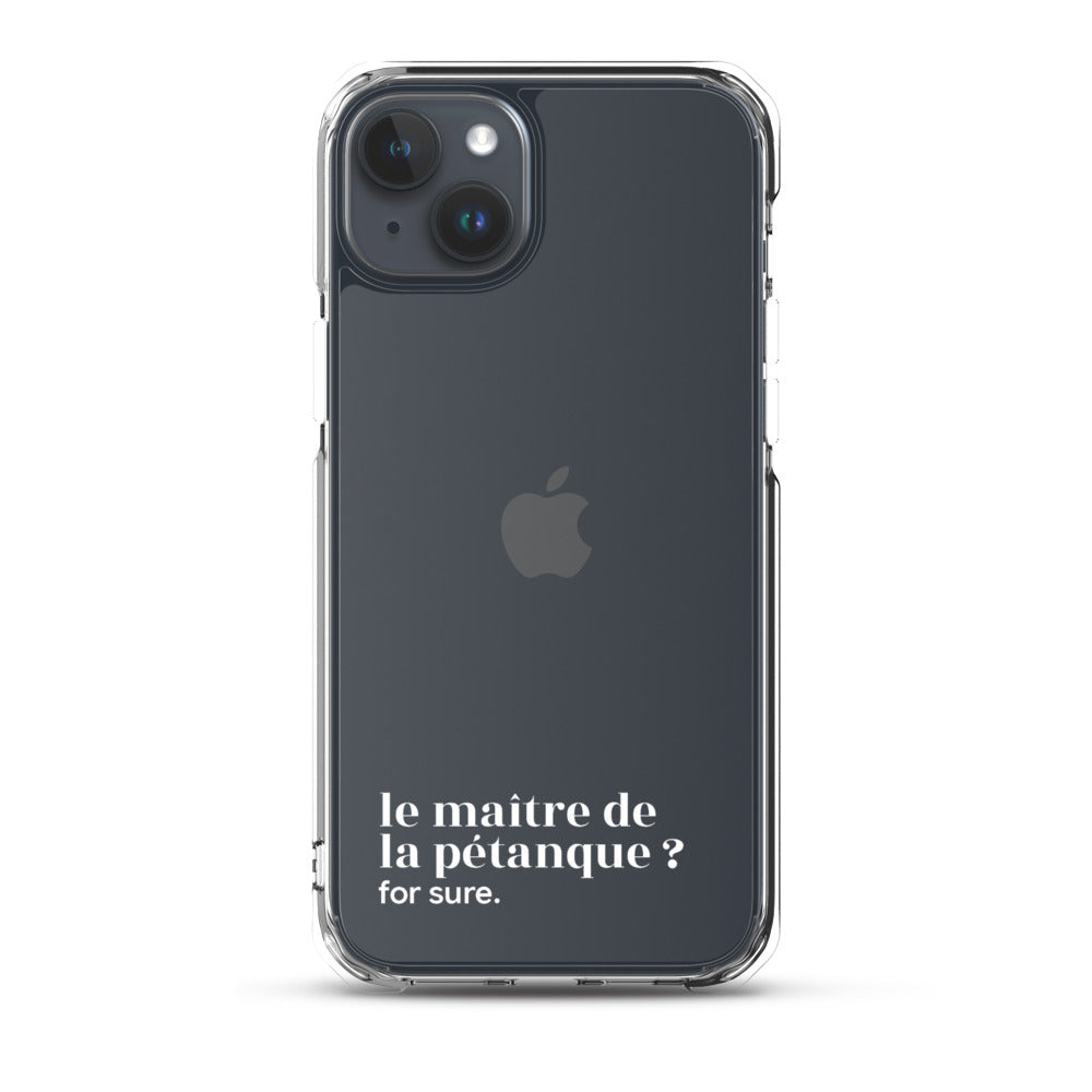 Coque iPhone 15 Plus, texte blanc : « le maître de la pétanque ? for sure. »