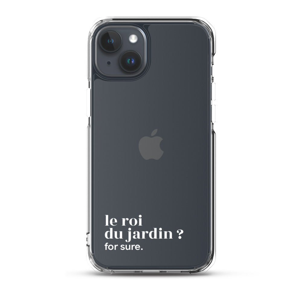 Coque iPhone 15 Plus, texte blanc : « le roi du jardin ? for sure. »