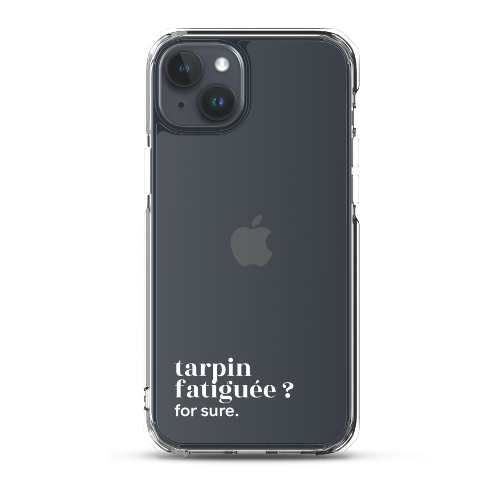 Coque iPhone 15 Plus, texte blanc : « tarpin fatiguée ? for sure. »