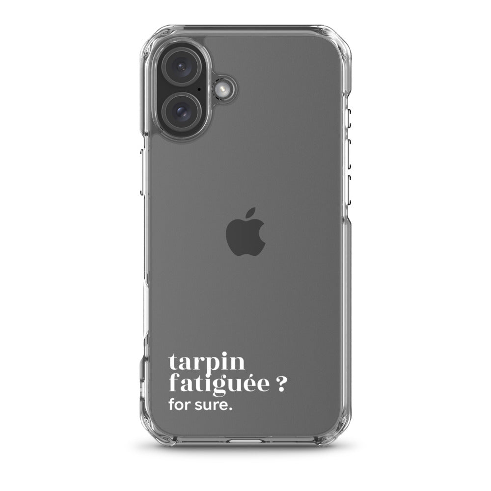 Coque iPhone 16 Plus, texte blanc : « tarpin fatiguée ? for sure. »