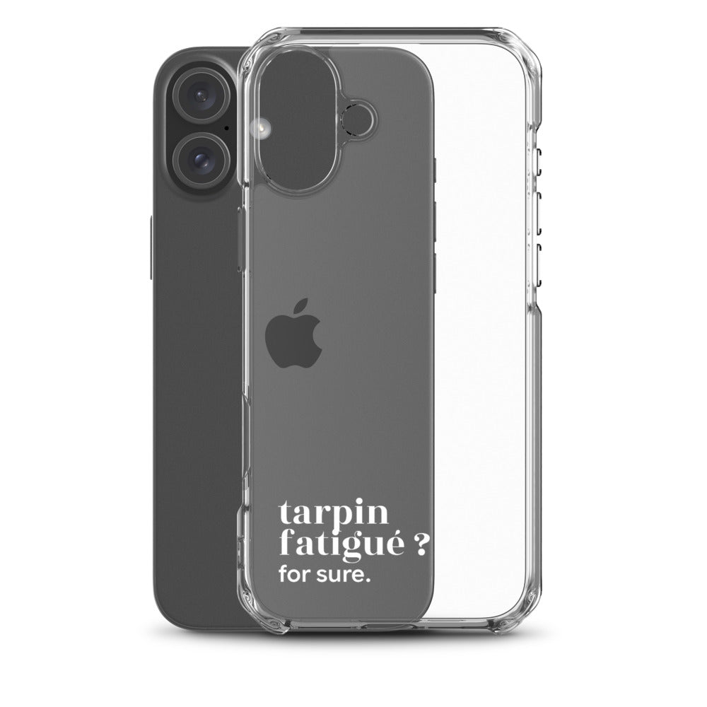 Coque iPhone 16 Plus, texte blanc, à côté du téléphone : « tarpin fatigué ? for sure. »