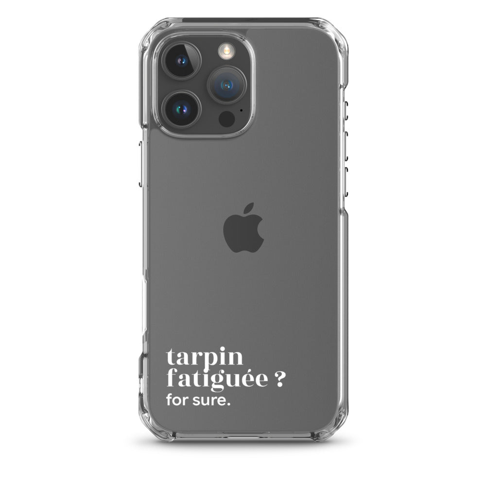 Coque iPhone 16 Pro Max, texte blanc : « tarpin fatiguée ? for sure. »